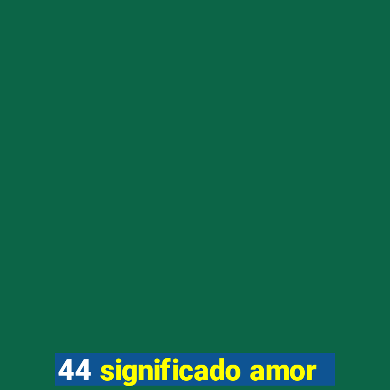 44 significado amor